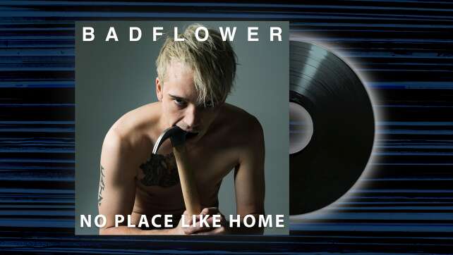 Badflower -<em>No Place Like Home</em>