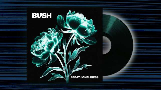 Bush -<em>I Beat Loneliness</em>