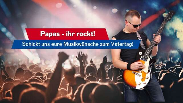 Mitmachen: Eure Songwünsche & Grüße zum Vatertag!