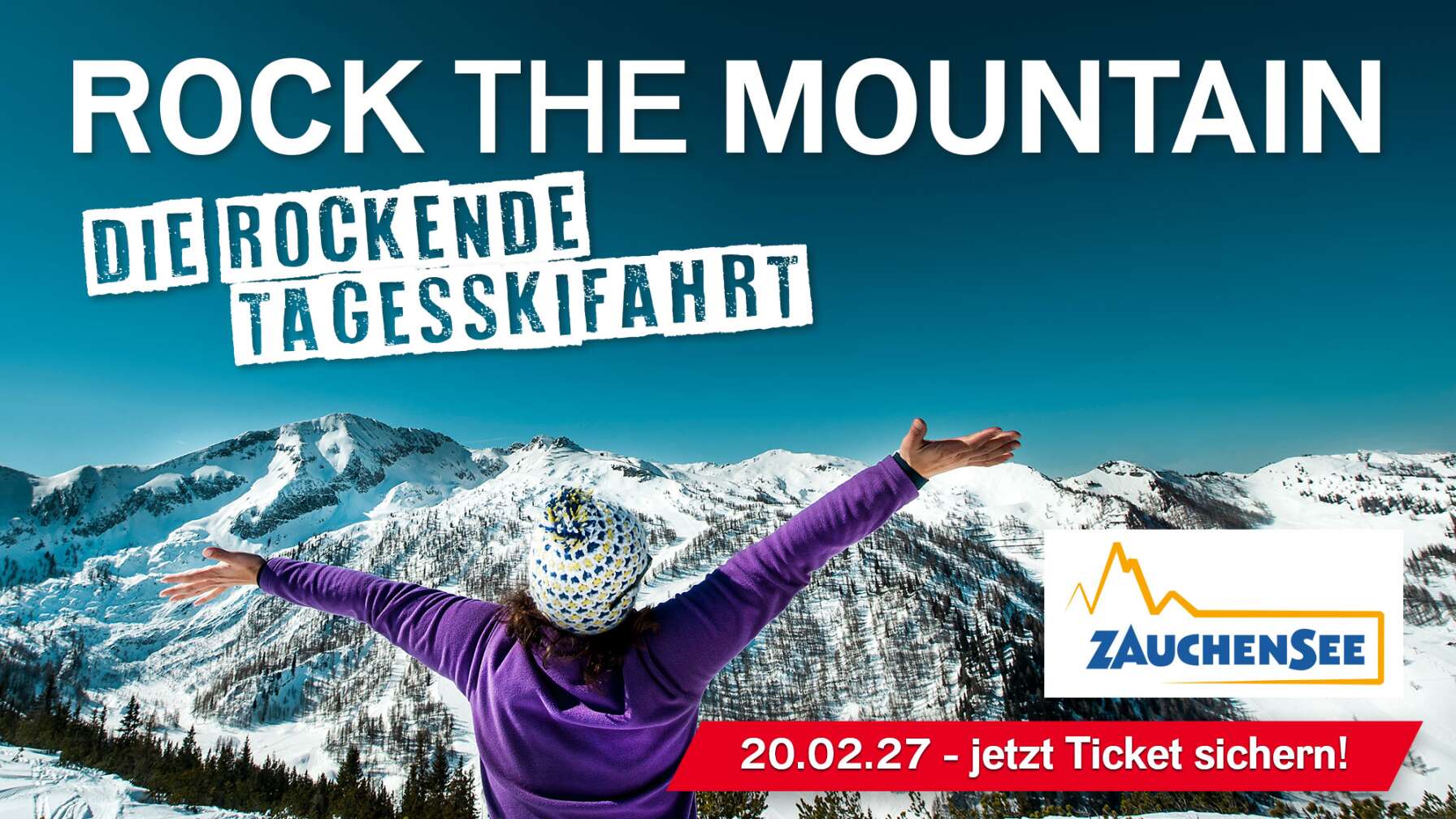 Rock the Mountain – Die rockende Tagesskifahrt am 20.02.2027 nach Zauchensee. Person blickt mit geöffneten Armen auf verschneites Bergpanorama. Logo: Zauchensee.