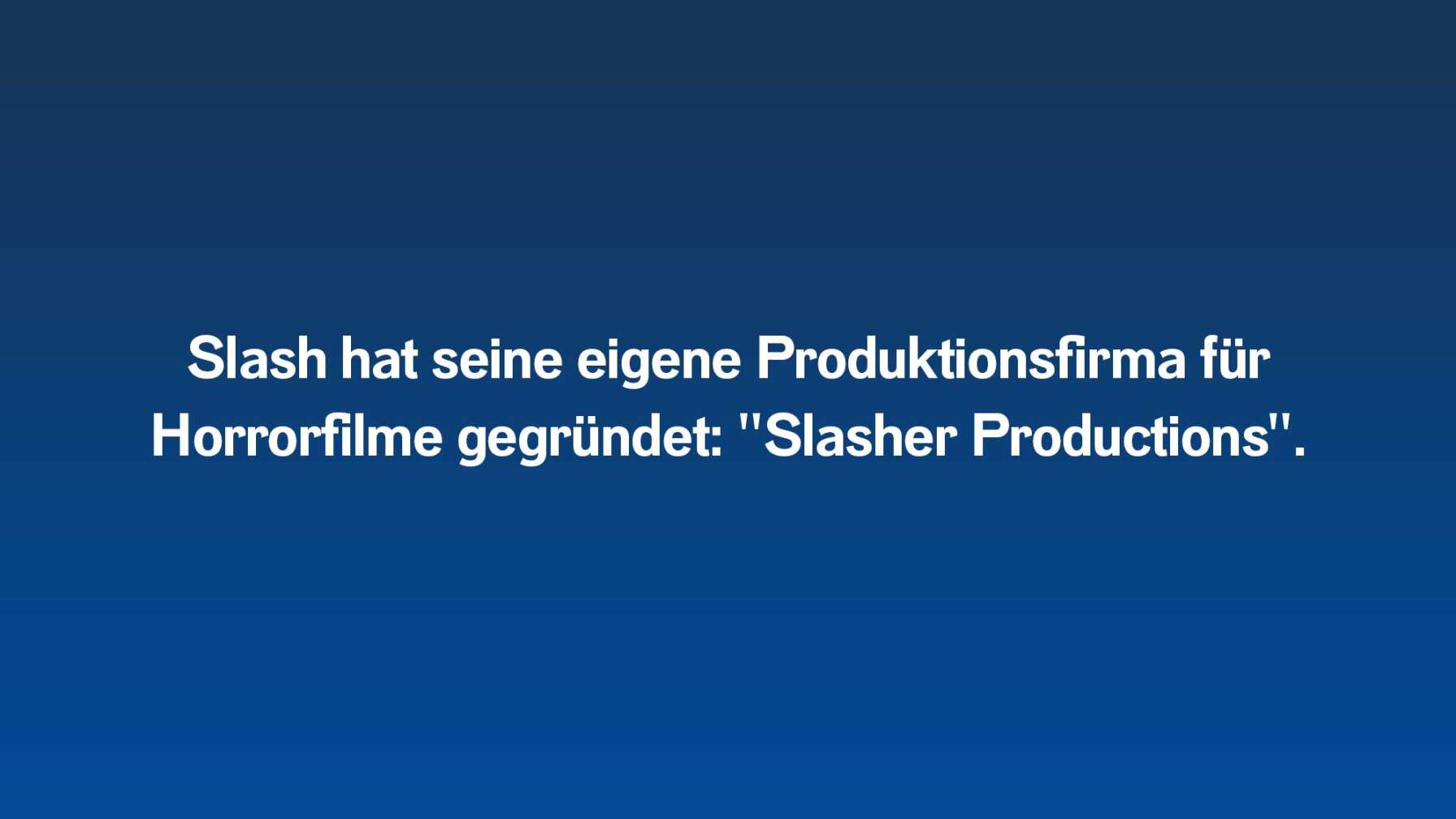 Slash hat seine eigene Produktionsfirma für Horrorfilme gegründet: "Slasher Productions".
