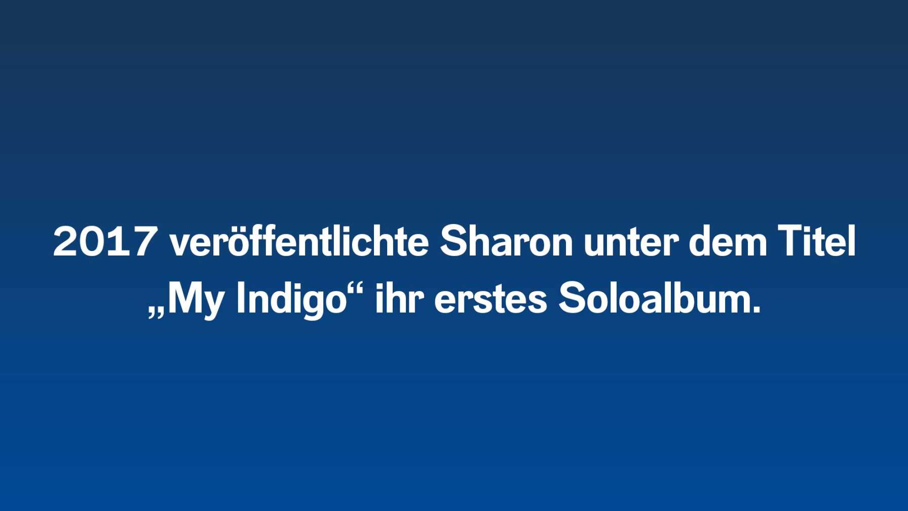 2017 veröffentlichte Sharon unter dem Titel „My Indigo“ ihr erstes Soloalbum.